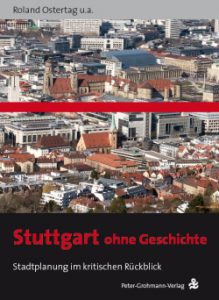 Neu: Roland Ostertag u.a.: Stuttgart ohne Geschichte. Stadtplanung im kritischen Rückblick. Mit Beiträgen von Max Bächer, Helmut Böhme, Hermann Hesse, Roland Ostertag, Frei Otto, Paul Sauer und Klaus Töpfer. Stuttgart, Peter Grohmann Verlag 2018. ISBN 978-3-944137-81-0, 16,80 Euro