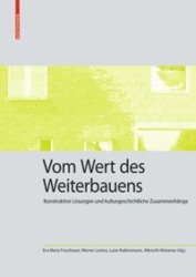 Eva Maria Froschauer, Werner Lorenz, Luise Rellensmann und Albrecht Wiesener (Hrsg.): Vom Wert des Weiterbauens. 256 Seiten, 105 Abbildungen, Birkhäuser, 2020 ISBN 9783035622225