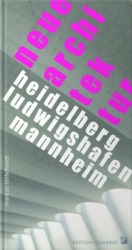 Markus Löffelhardt: neue architektur in heidelberg, ludwigshafen, mannheim. 340 Seiten, Edition Quadrat 2021, 34,80 Euro. 