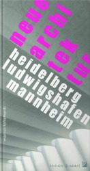 Markus Löffelhardt: neue architektur in heidelberg, ludwigshafen, mannheim. 340 Seiten, Edition Quadrat 2021, 34,80 Euro.