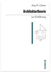 Jörg H. Gleiter: Architekturtheorie zur Einführung. 296 Seiten, Junius Verlag, Hamburg 2022, ISBN 9783960603245, 17,90 €