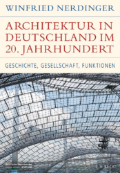 Winfried Nerdinger: Architektur in Deutschland im 20. Jahrhundert. München, Beck 2023