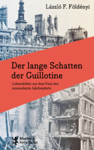 László F. Földényi: Der lange Schatten der Guillotine. Lebensbilder aus dem Paris des 19. Jahrhunderts. 302 Seiten. ISBN 978-3-7518-2040-0 9783751820400 Matthes & Seitz, Berlin 2024. 28 €