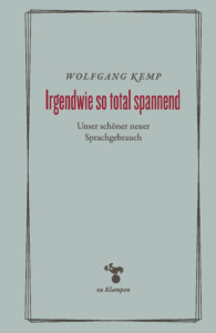Wolfgang Kemp: Irgendwie so total spannend. 139 Seiten, 11,5 x 18,5 cm, 18 Euro, zu Klampen Verlag, 2025. ISBN 978-3987374418 