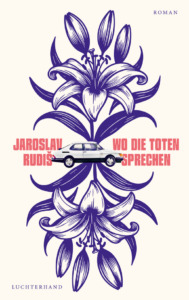 Jaroslav Rudiš: Wo die Toten sprechen